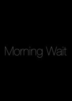 Morning Wait (2013) Nacktszenen