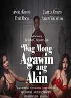 Wag Mong Agawin Ang Akin 2022 film nackten szenen